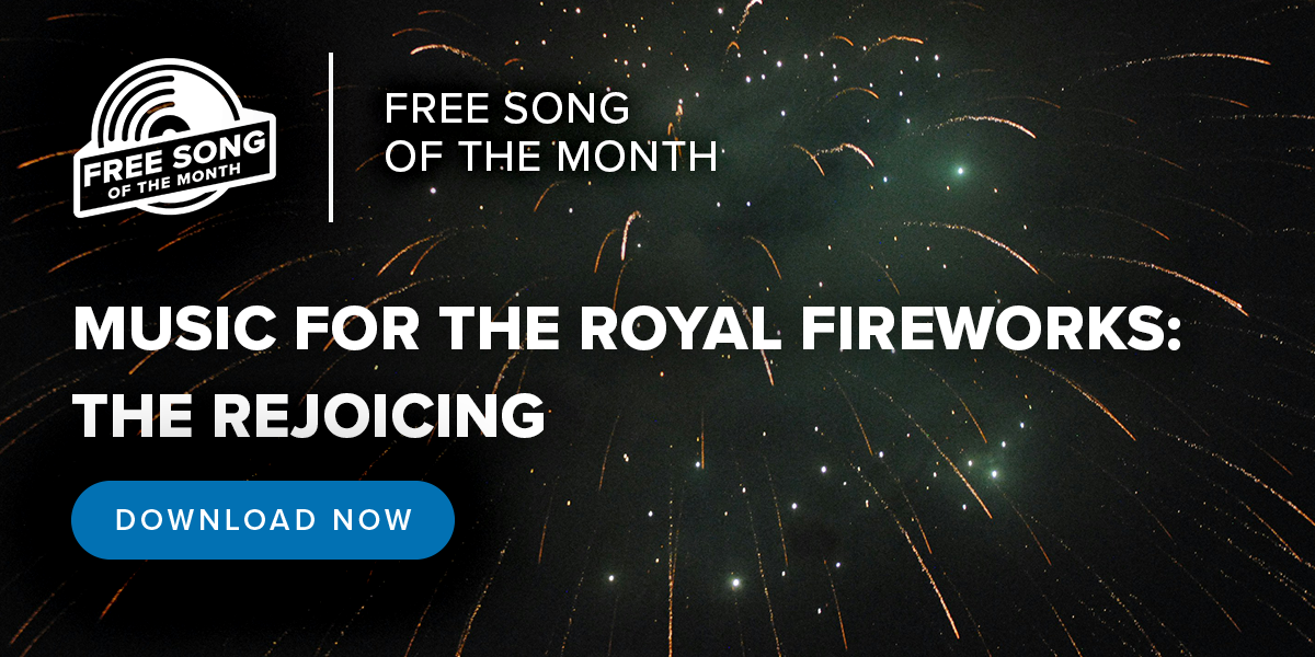 Free song of the month - Music for the Royal Fireworks: The Rejoicing
